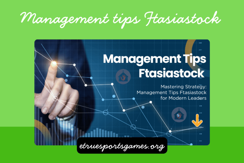 Management Tips Ftasiastock: Complete Guide to Effective Leadership and Smart Business Growth