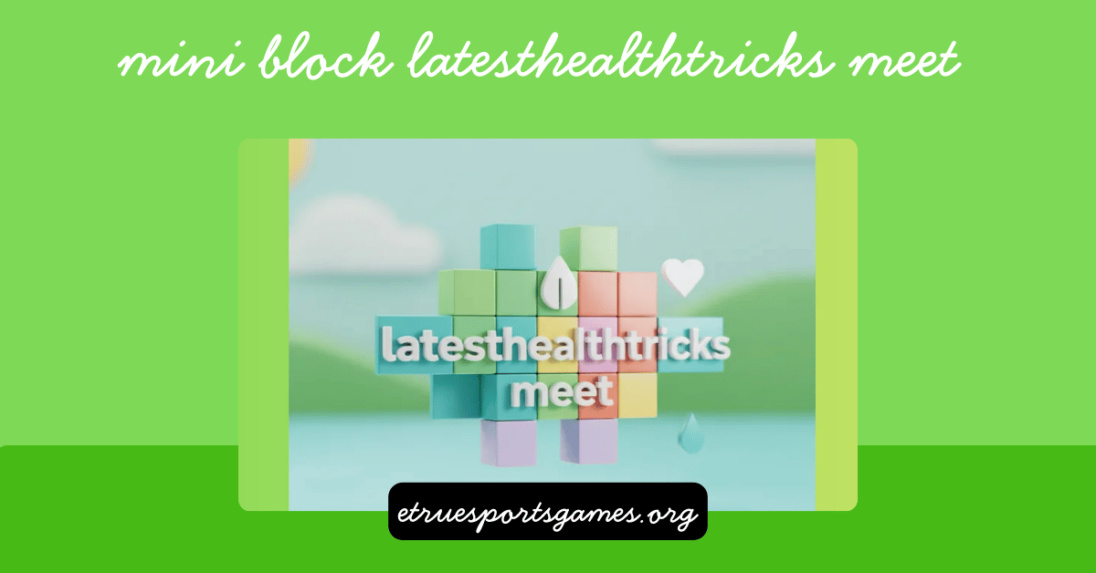 mini block latesthealthtricks meet